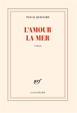L'amour la mer - Pascal Quignard
