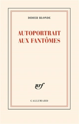 Autoportrait aux fantômes - Didier Blonde