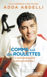 Comme sur des roulettes : et si mon handicap était ma plus grande force ? - Adda Abdelli