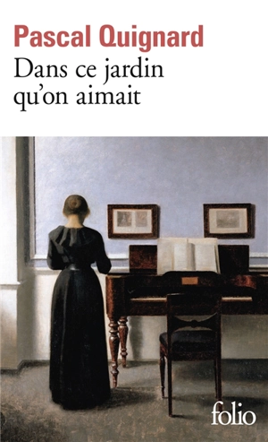 Dans ce jardin qu'on aimait - Pascal Quignard