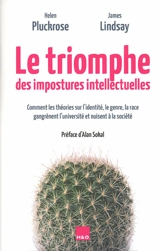 Le triomphe des impostures intellectuelles : comment les théories sur l'identité, le genre, la race gangrènent l'université et nuisent à la société - Helen Pluckrose