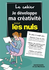 Le cahier je développe ma créativité pour les nuls - Astrid Eulalie