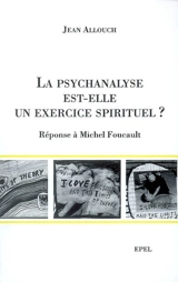 La psychanalyse est-elle un exercice spirituel ? : réponse à Michel Foucault - Jean Allouch