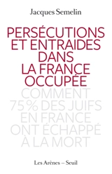 Persécutions et entraides dans la France occupée : comment 75 % des Juifs en France ont échappé à la mort - Jacques Sémelin