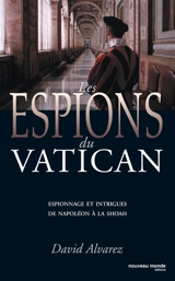 Les espions du Vatican : espionnage et intrigues de Napoléon à la Shoah - David J. Alvarez