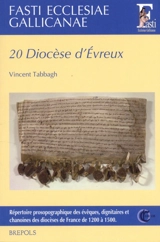Fasti ecclesiae gallicanae : répertoire prosopographique des évêques, dignitaires et chanoines des diocèses de France de 1200 à 1500. Vol. 20. Diocèse d'Evreux - Vincent Tabbagh