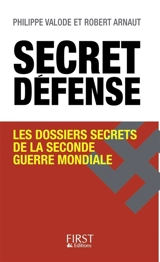 Secret défense : les dossiers secrets de la Seconde Guerre mondiale - Philippe Valode