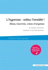 L'hypnose : adieu l'anxiété ! : stress, insomnie, crises d'angoisse - Héloïse Delavenne Garcia