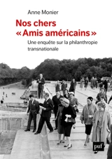 Nos chers amis américains : une enquête sur la philanthropie d'élite transnationale - Anne Monier