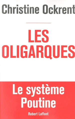 Les oligarques : le système Poutine - Christine Ockrent