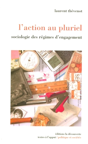 L'action au pluriel : sociologie des régimes d'engagement - Laurent Thévenot