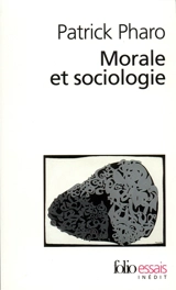 Morale et sociologie : le sens et les valeurs entre nature et culture - Patrick Pharo