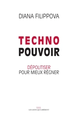 Technopouvoir : dépolitiser pour mieux régner - Diana Filippova