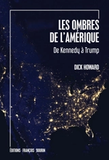 Les ombres de l'Amérique : de Kennedy à Trump - Dick Howard
