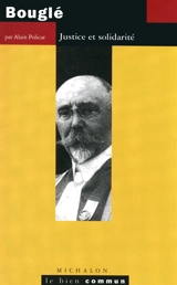 Célestin Bouglé : justice et solidarité - Alain Policar