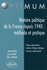 Histoire politique de la France depuis 1940 : méthode et pratique : classes préparatoires, instituts d'études politiques, concours administratifs - Michel Boyer