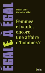Femmes et santé, encore une affaire d'hommes ? : penser la santé au prisme du sexe et du genre - Muriel Salle