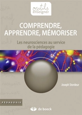 Comprendre, apprendre, mémoriser : les neurosciences au service de la pédagogie - Joseph Stordeur