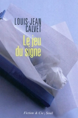 Le jeu du signe : essai - Louis-Jean Calvet