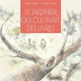 Le jardinier qui cultivait des livres - Nadine Poirier