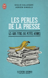 Les perles de la presse : les gros titres des petites affaires - Giulio Callegari
