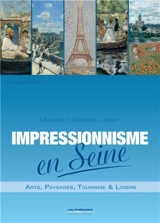 Impressionnisme en Seine : arts, paysages, tourisme & loisirs - Monique Lucenet