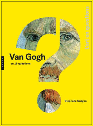 Vincent Van Gogh en 15 questions - Stéphane Guégan
