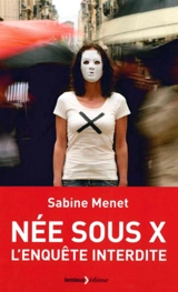 Née sous x : l'enquête interdite - Sabine Menet
