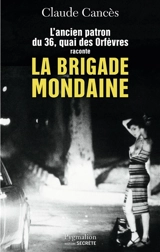 L'ancien patron du 36, quai des Orfèvres raconte la brigade mondaine - Claude Cancès