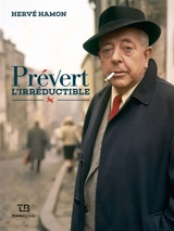 Prévert, l'irréductible : tentative d'un portrait - Hervé Hamon