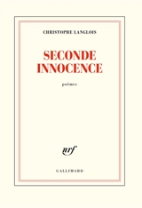 Seconde innocence : poèmes - Christophe Langlois