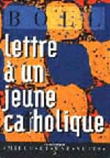 Lettre à un jeune catholique. Lettre à un jeune non-catholique - Heinrich Böll