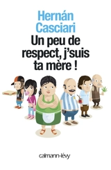 Un peu de respect, j'suis ta mère ! - Hernan Casciari