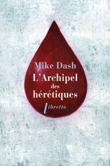 L'archipel des hérétiques : la terrifiante histoire des naufragés du Batavia - Mike Dash