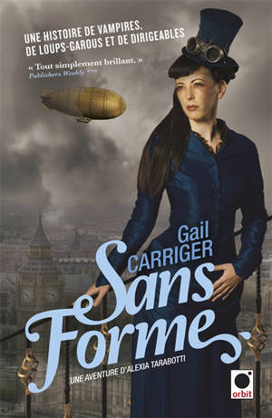 Le protectorat de l'ombrelle. Vol. 2. Sans forme : une aventure d'Alexia Tarabotti - Gail Carriger