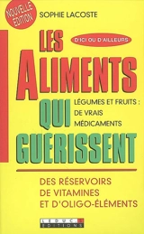 Les aliments qui guérissent : des réservoirs de vitamines et d'oligoéléments : légumes et fruits, de vrais médicaments - Sophie Lacoste