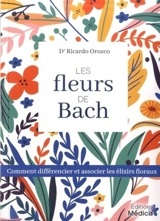 Les fleurs de Bach : comment différencier et associer les élixirs floraux - Ricardo Orozco