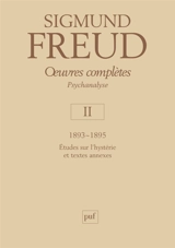 Oeuvres complètes : psychanalyse. Vol. 02. 1893-1895 : études sur l'hystérie et textes annexes - Sigmund Freud