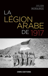 La Légion arabe de 1917 : dans le Hedjaz en guerre - Julien Monange