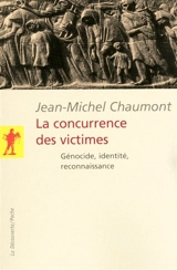 La concurrence des victimes : génocide, identité, reconnaissance - Jean-Michel Chaumont