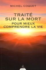Traité sur la mort : pour mieux comprendre la vie - Michel Coquet