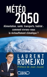 Météo 2050 : alimentation, santé, transports, habitat : comment vivrons-nous le réchauffement climatique ? - Laurent Romejko