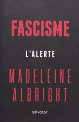 Fascisme : l'alerte - Madeleine Korbel Albright