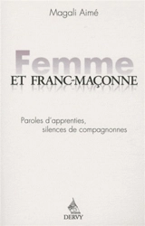 Femme et franc-maçonne : paroles d'apprenties, silences de compagnonnes - Magali Aimé