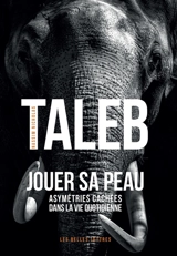 Jouer sa peau : asymétries cachées dans la vie quotidienne - Nassim Nicholas Taleb