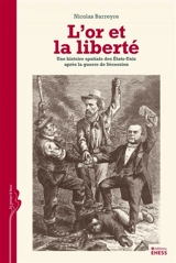 L'or et la liberté : une histoire spatiale des Etats-Unis après la guerre de Sécession - Nicolas Barreyre