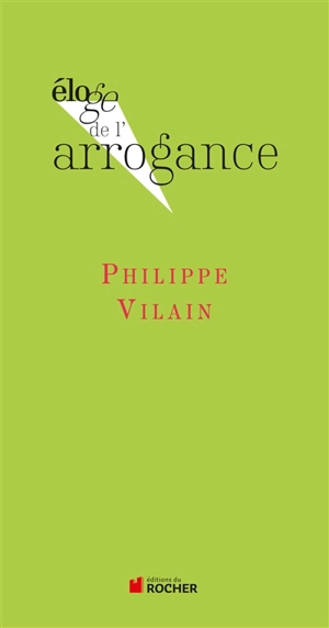 Eloge de l'arrogance - Philippe Vilain