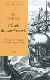 L'école de Lvov-Varsovie : philosophie et logique en Pologne (1895-1939) - Jan Woleński