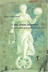 A une déesse inconnue : la conception pré-moderne de la justice - Diego Quaglioni