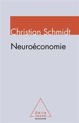 Neuroéconomie : comment les neurosciences transforment l'analyse économique - Christian Schmidt
